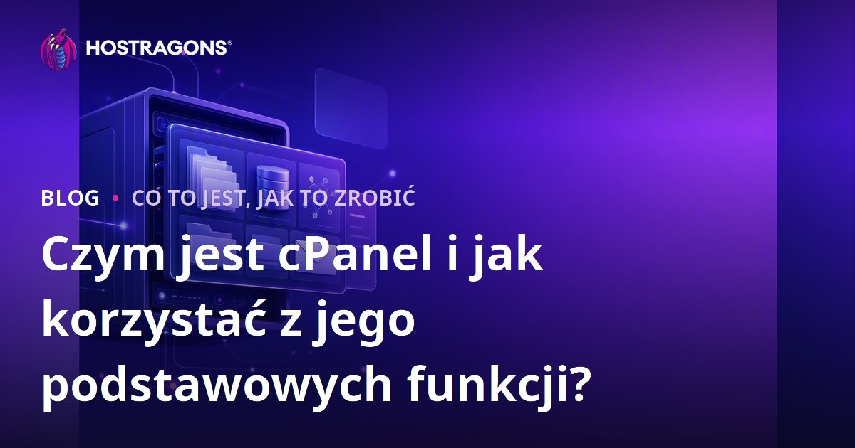 Czym jest cPanel i jak korzystać z jego podstawowych funkcji?