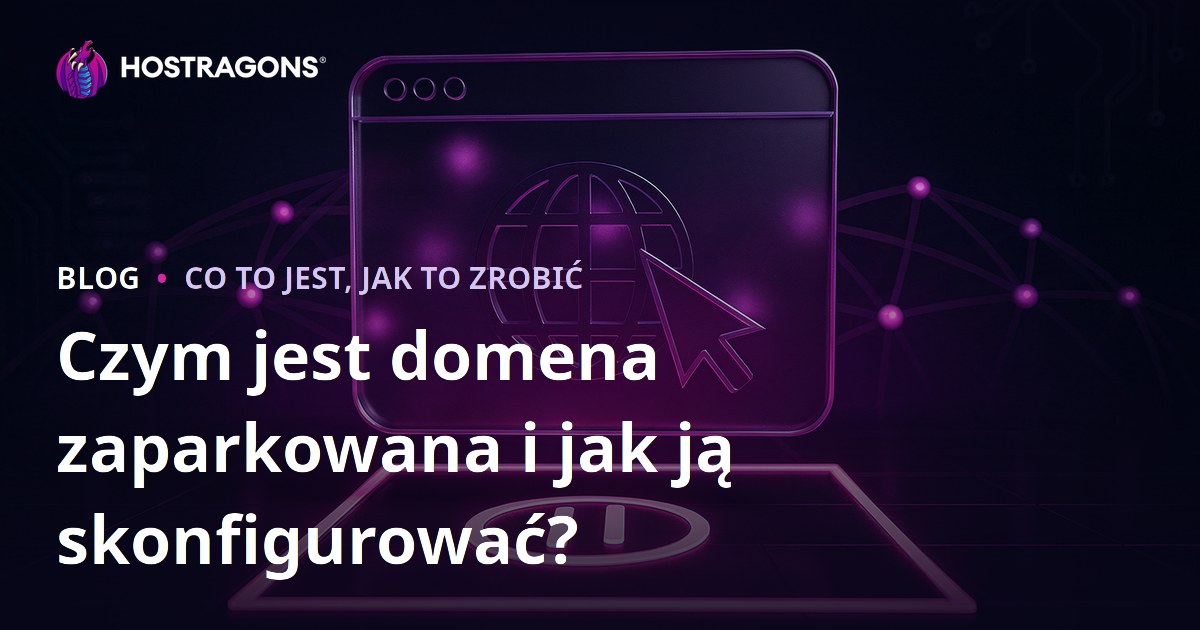 Czym jest domena zaparkowana i jak ją skonfigurować?