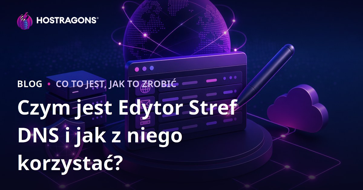 Czym jest Edytor Stref DNS i jak z niego korzystać?