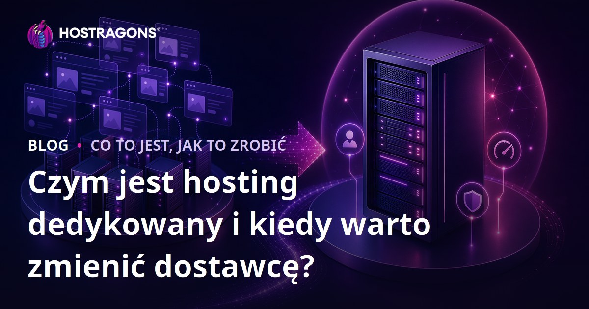 Czym jest hosting dedykowany i kiedy warto zmienić dostawcę?
