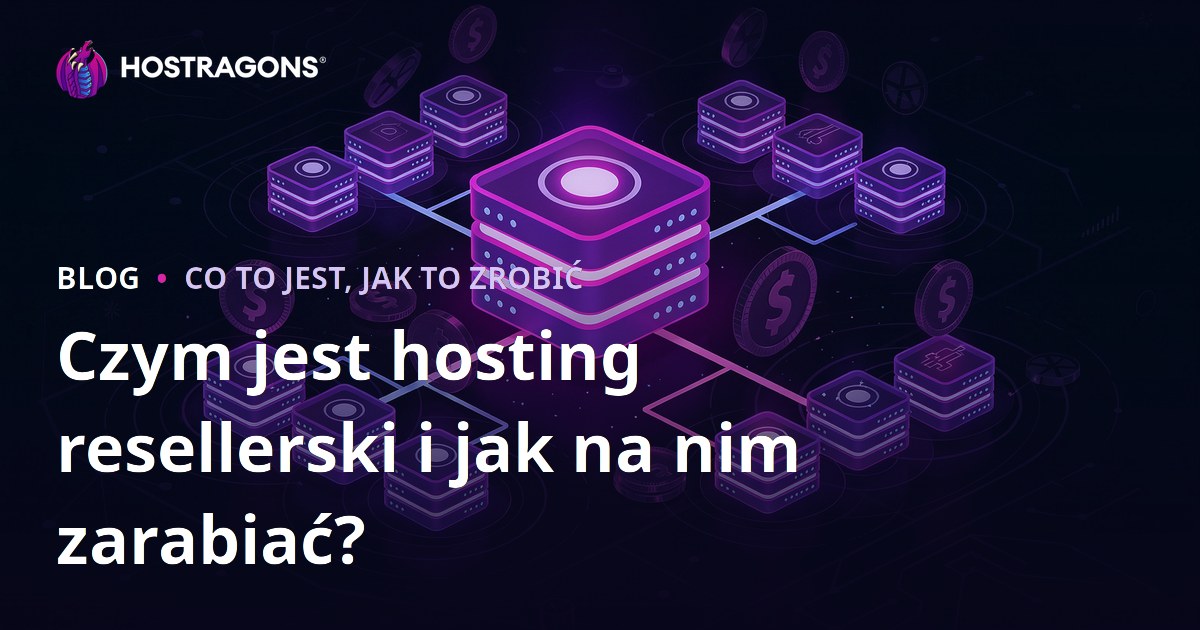 Czym jest hosting resellerski i jak na nim zarabiać?