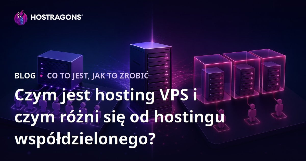 Czym jest hosting VPS i czym różni się od hostingu współdzielonego?