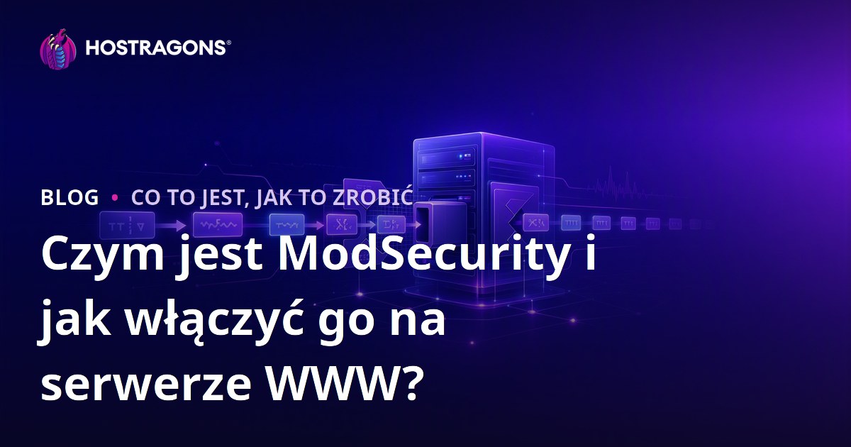 Czym jest ModSecurity i jak włączyć go na serwerze WWW?