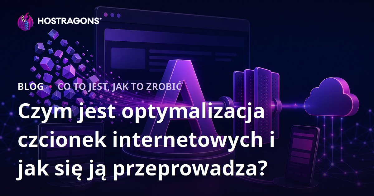 Czym jest optymalizacja czcionek internetowych i jak się ją przeprowadza?