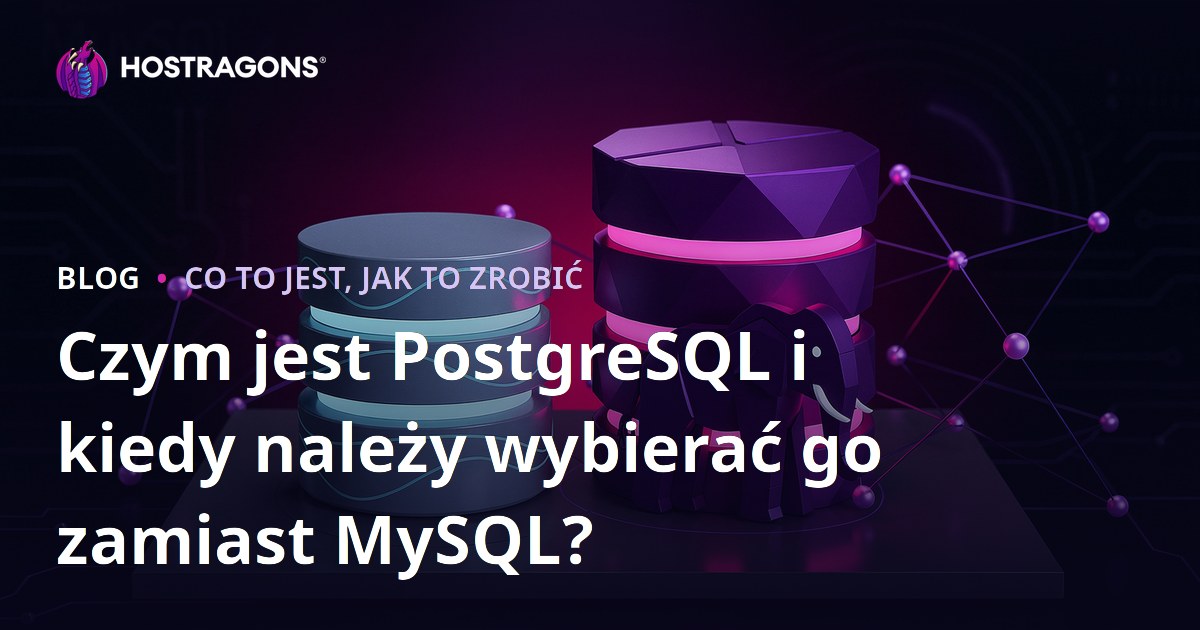 Czym jest PostgreSQL i kiedy należy wybierać go zamiast MySQL?