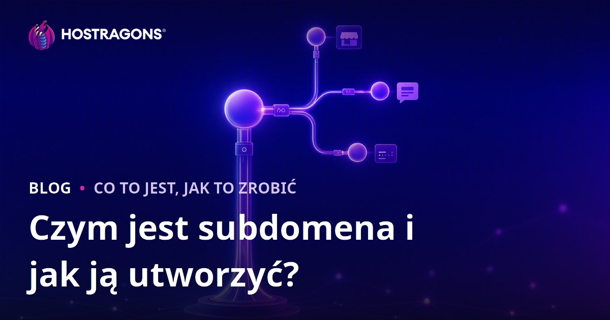 Czym jest subdomena i jak ją utworzyć?