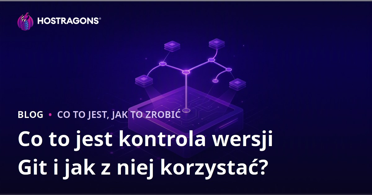 Co to jest kontrola wersji Git i jak z niej korzystać?