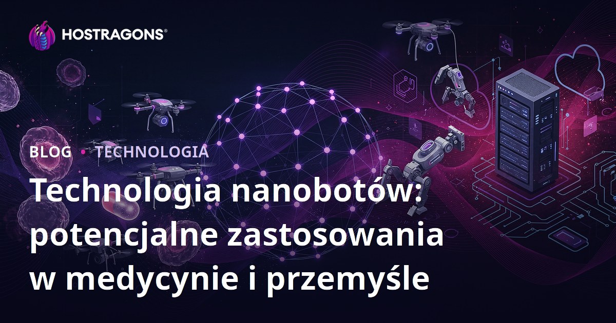 Technologia nanobotów: potencjalne zastosowania w medycynie i przemyśle
