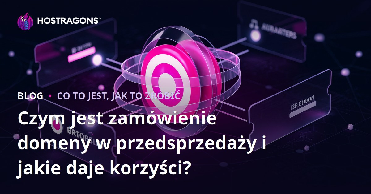 Czym jest zamówienie domeny w przedsprzedaży i jakie daje korzyści?