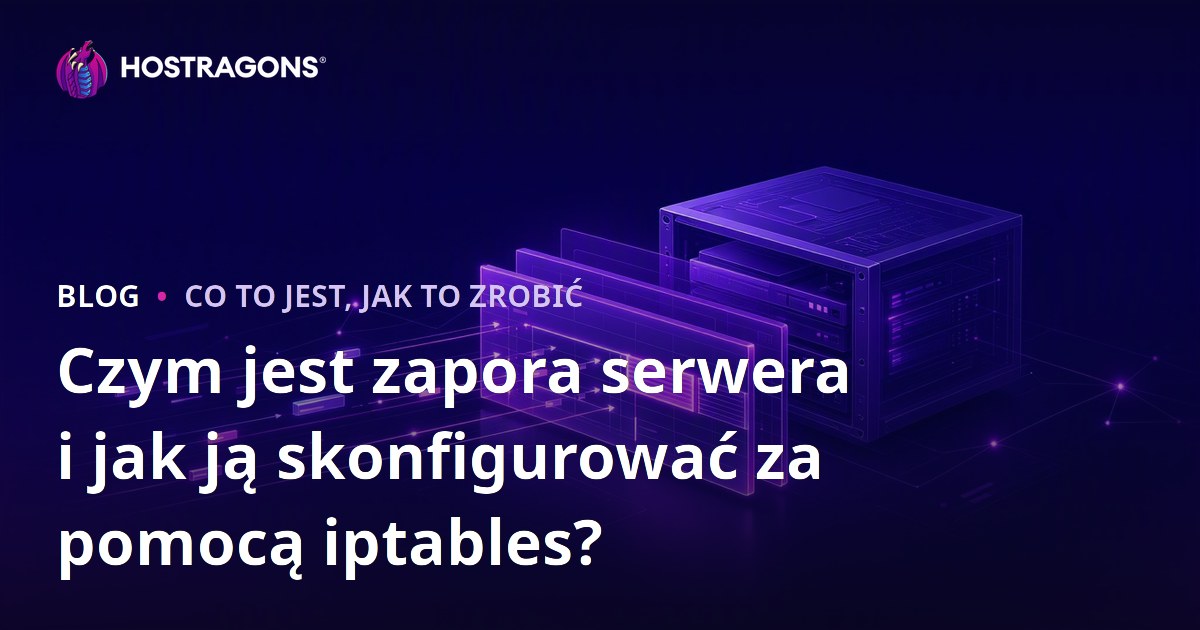 Czym jest zapora serwera i jak ją skonfigurować za pomocą iptables?