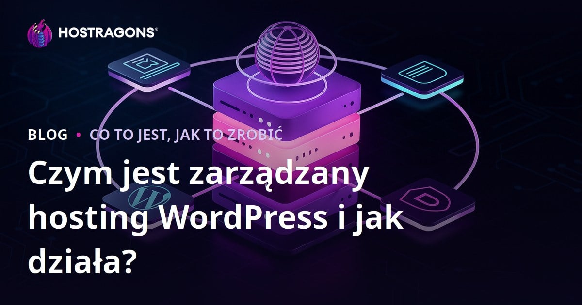 Czym jest zarządzany hosting WordPress i jak działa?