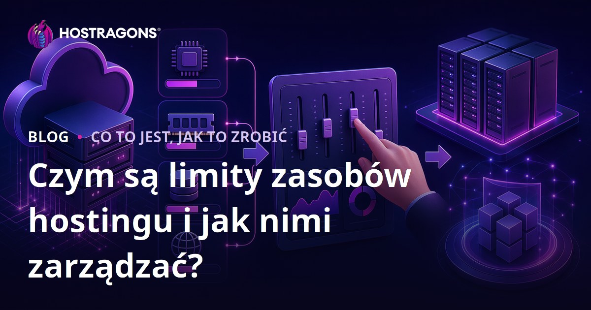 Czym są limity zasobów hostingu i jak nimi zarządzać?