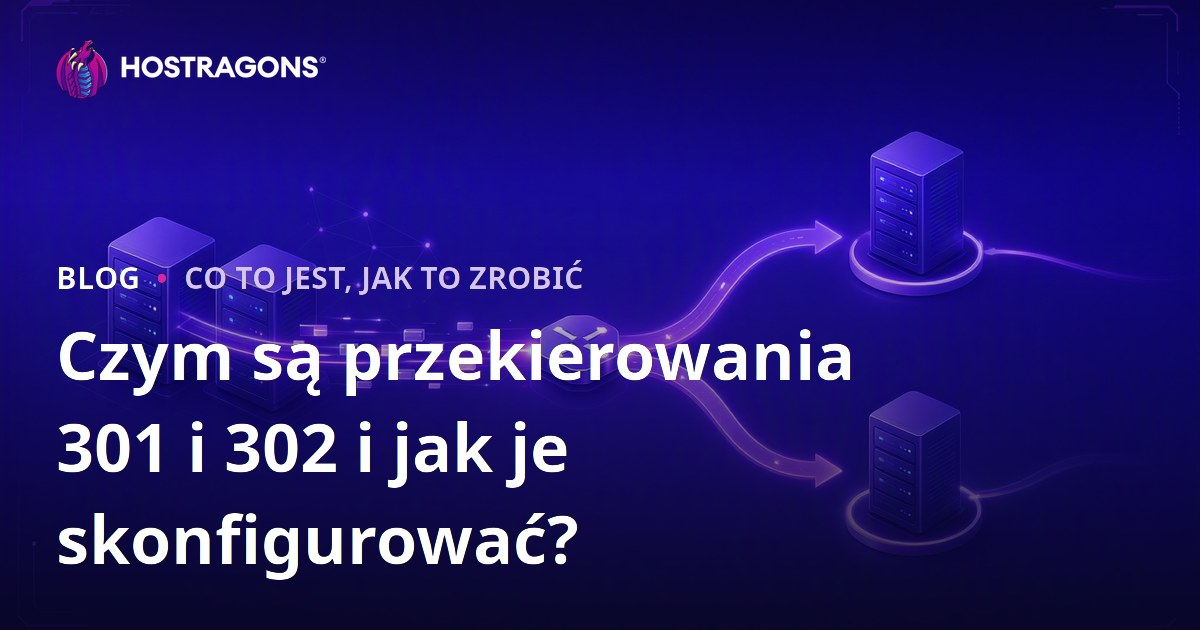Czym są przekierowania 301 i 302 i jak je skonfigurować?