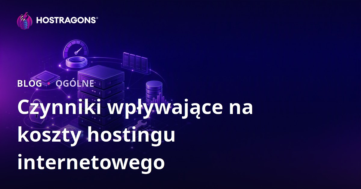 Czynniki wpływające na koszty hostingu internetowego