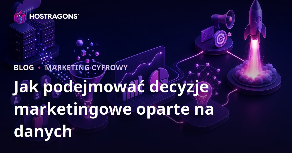Jak podejmować decyzje marketingowe oparte na danych
