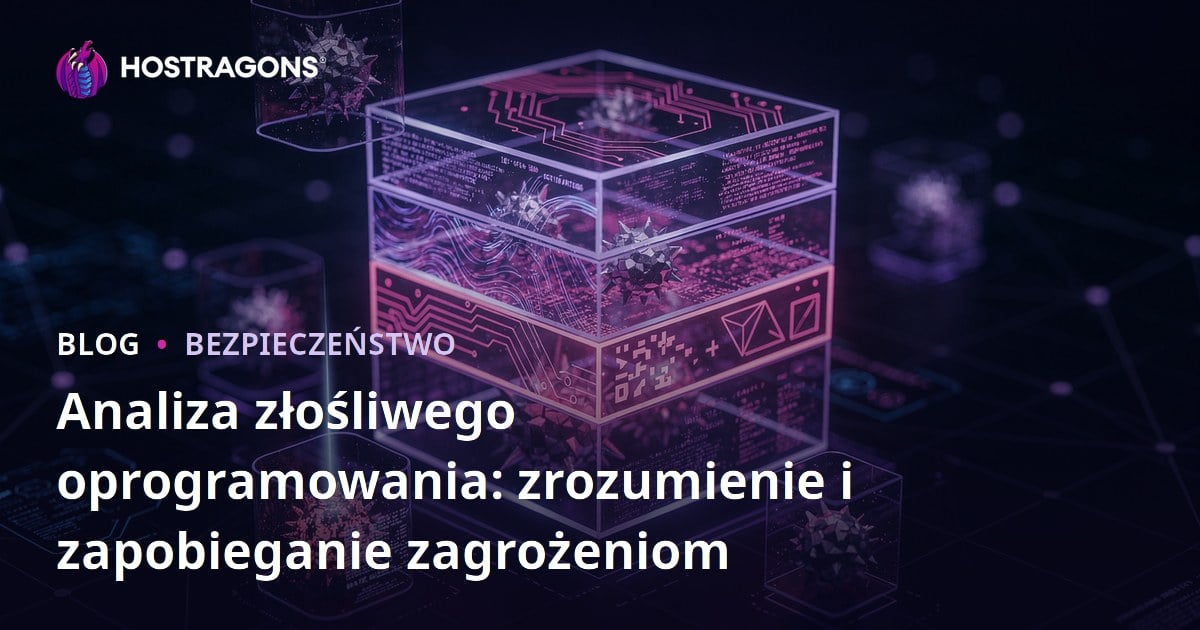 Analiza złośliwego oprogramowania: zrozumienie i zapobieganie zagrożeniom