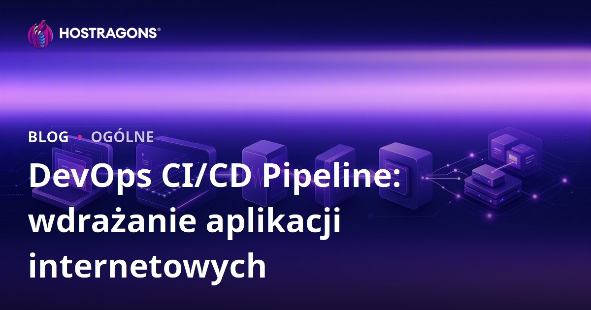 DevOps CI/CD Pipeline: wdrażanie aplikacji internetowych