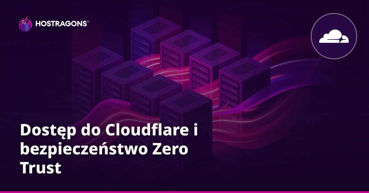 Dostęp do Cloudflare i bezpieczeństwo Zero Trust