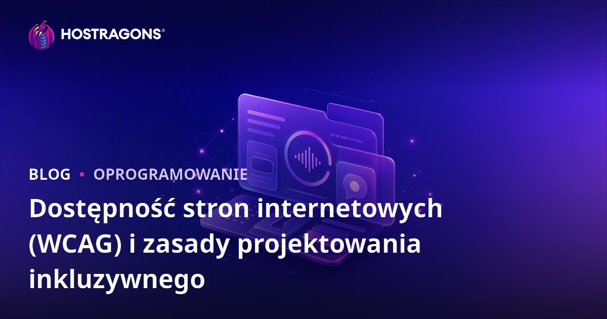 Dostępność stron internetowych (WCAG) i zasady projektowania inkluzywnego