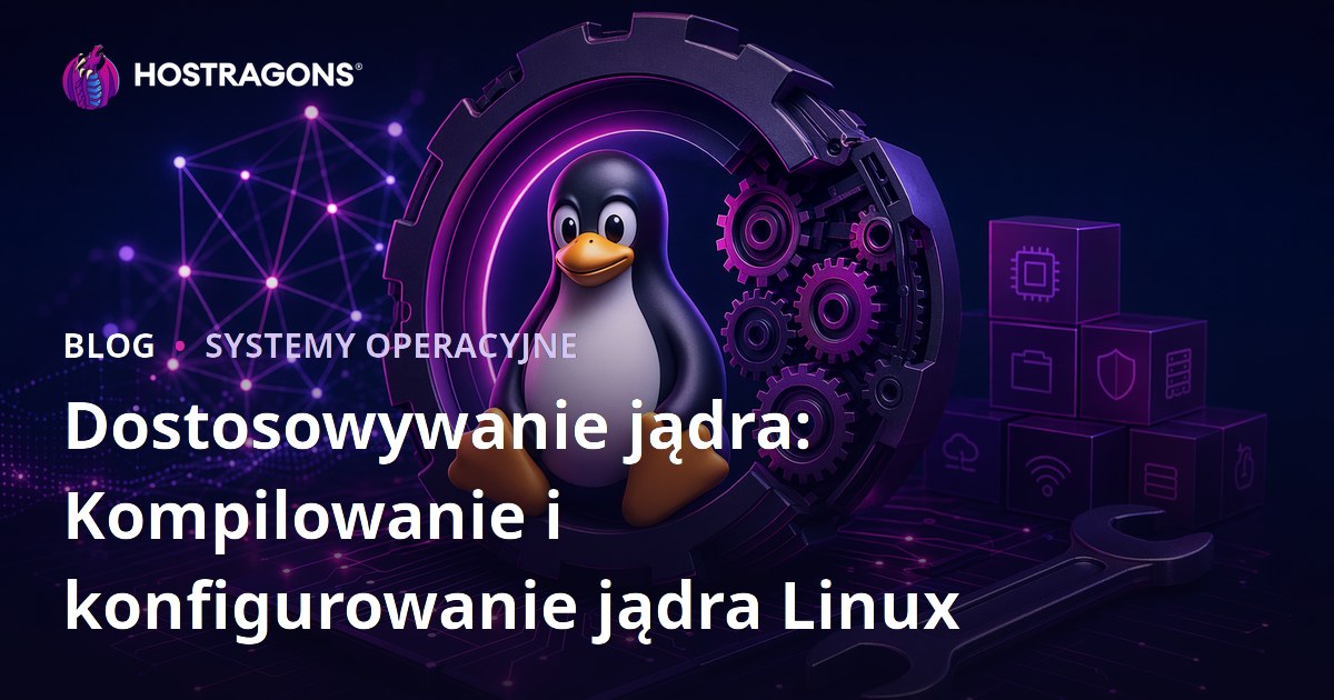 Dostosowywanie jądra: Kompilowanie i konfigurowanie jądra Linux