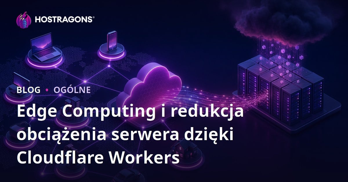 Edge Computing i redukcja obciążenia serwera dzięki Cloudflare Workers