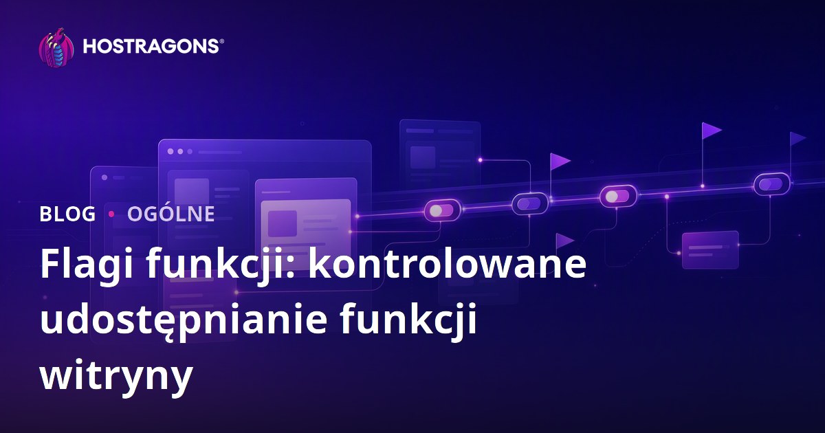 Flagi funkcji: kontrolowane udostępnianie funkcji witryny