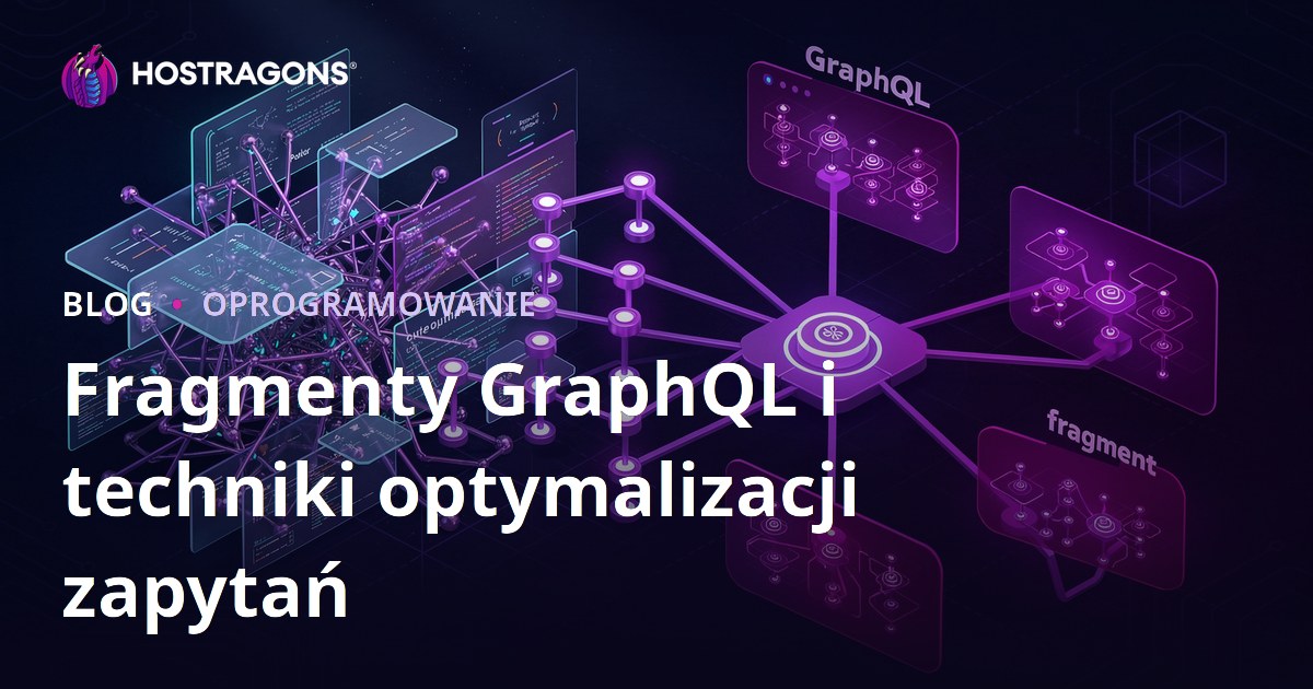 Fragmenty GraphQL i techniki optymalizacji zapytań