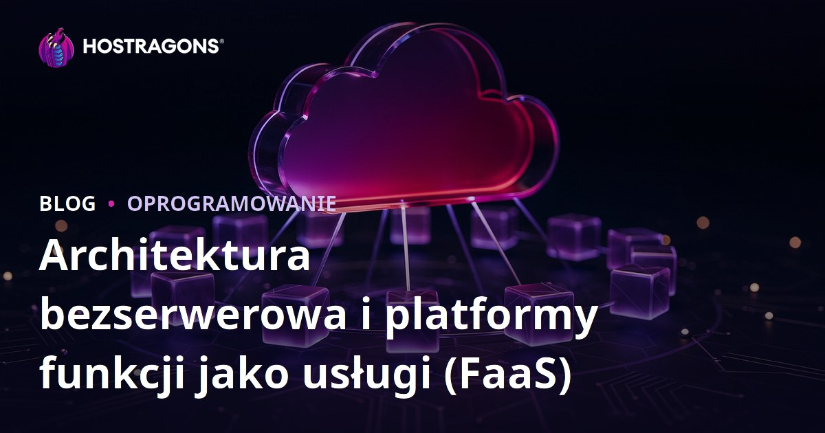 Architektura bezserwerowa i platformy funkcji jako usługi (FaaS)