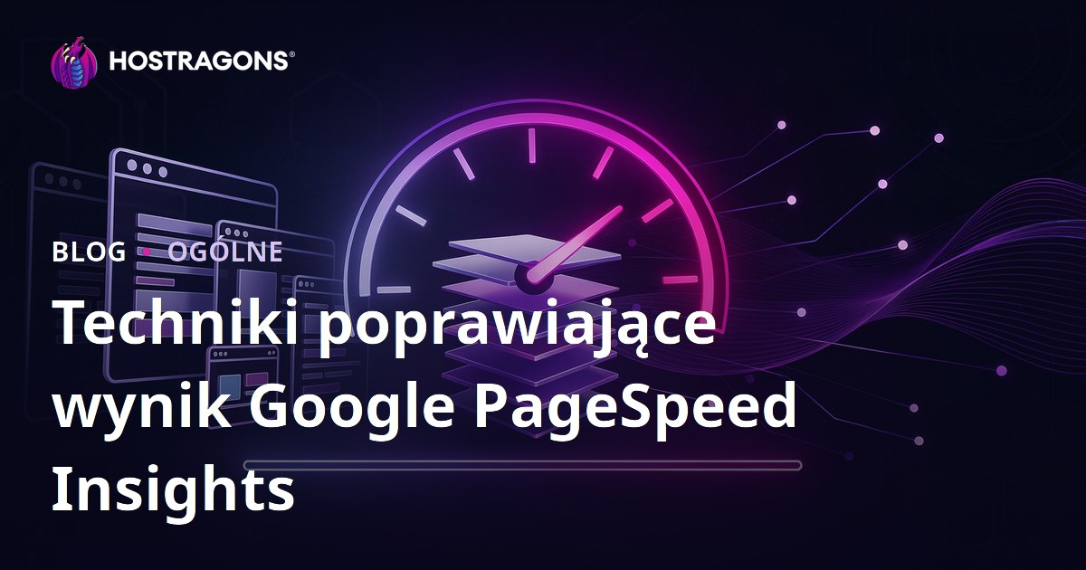 Techniki poprawiające wynik Google PageSpeed Insights