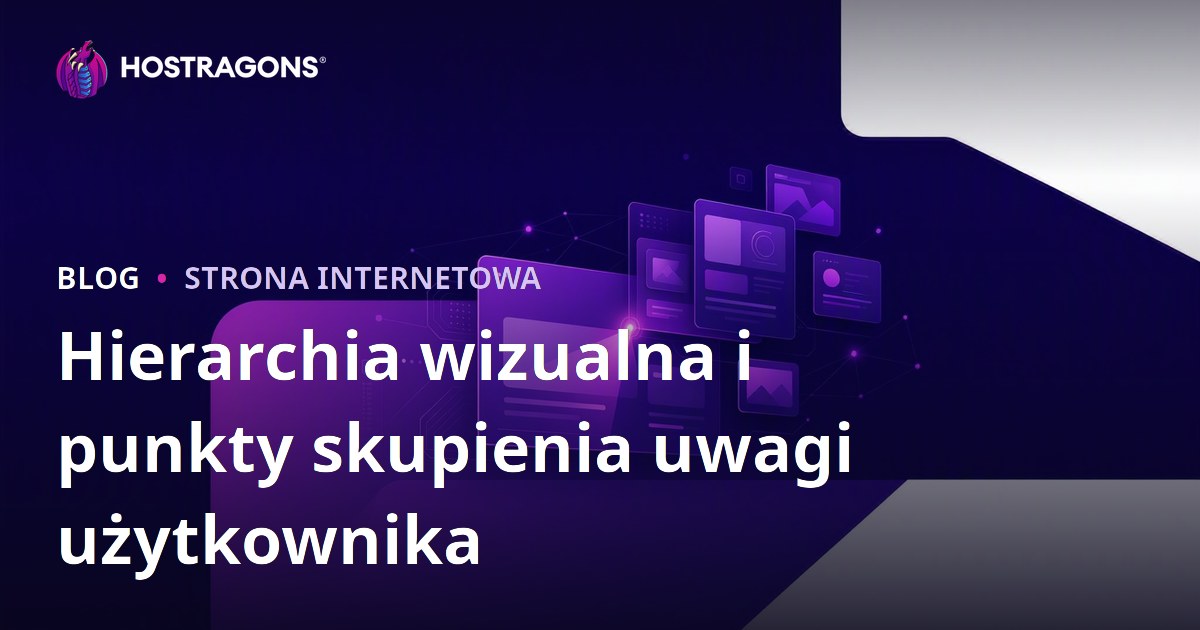 Hierarchia wizualna i punkty skupienia uwagi użytkownika