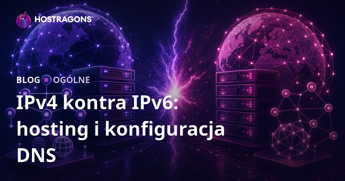 IPv4 kontra IPv6: hosting i konfiguracja DNS