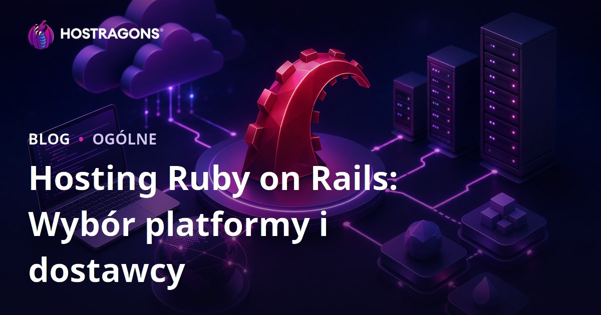 Hosting Ruby on Rails: Wybór platformy i dostawcy