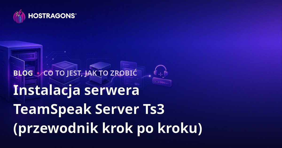 Instalacja serwera TeamSpeak Server Ts3 (przewodnik krok po kroku)