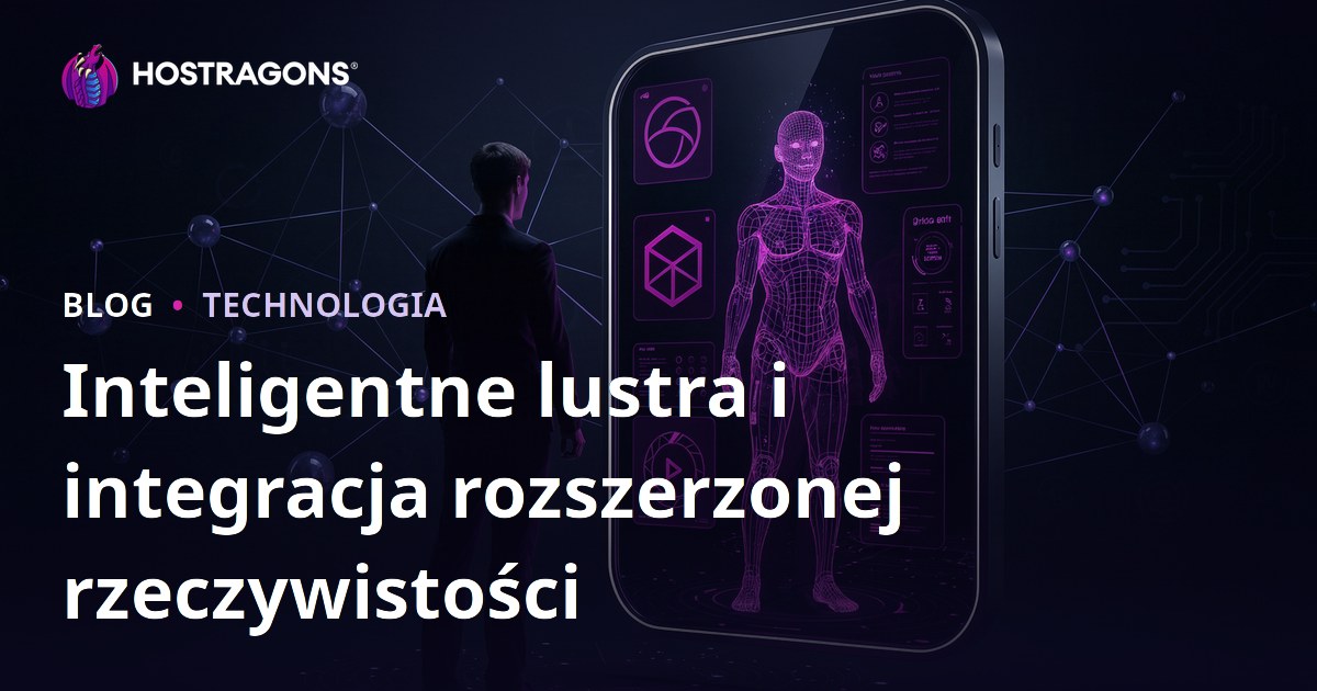 Inteligentne lustra i integracja rozszerzonej rzeczywistości