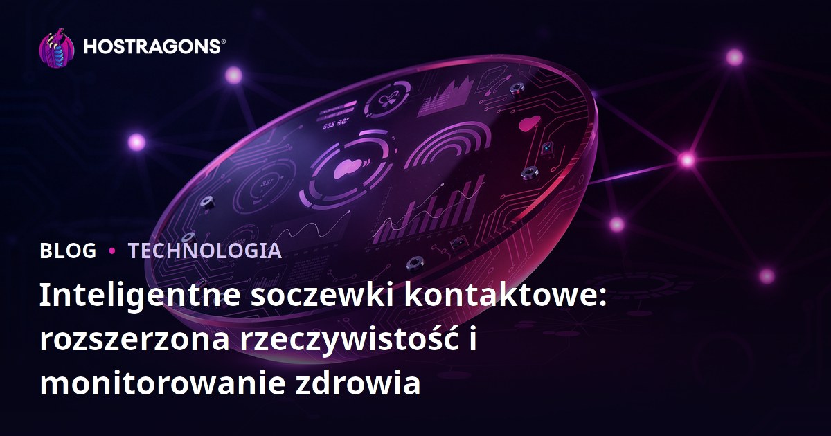 Inteligentne soczewki kontaktowe: rozszerzona rzeczywistość i monitorowanie zdrowia