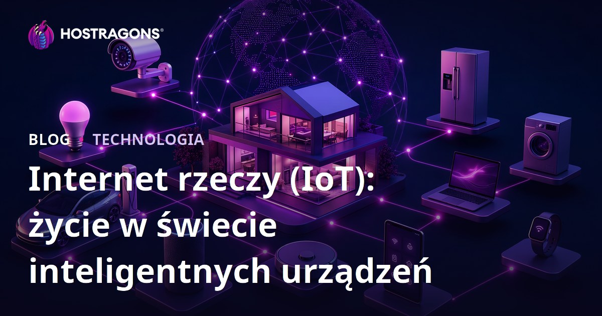 Internet rzeczy (IoT): życie w świecie inteligentnych urządzeń
