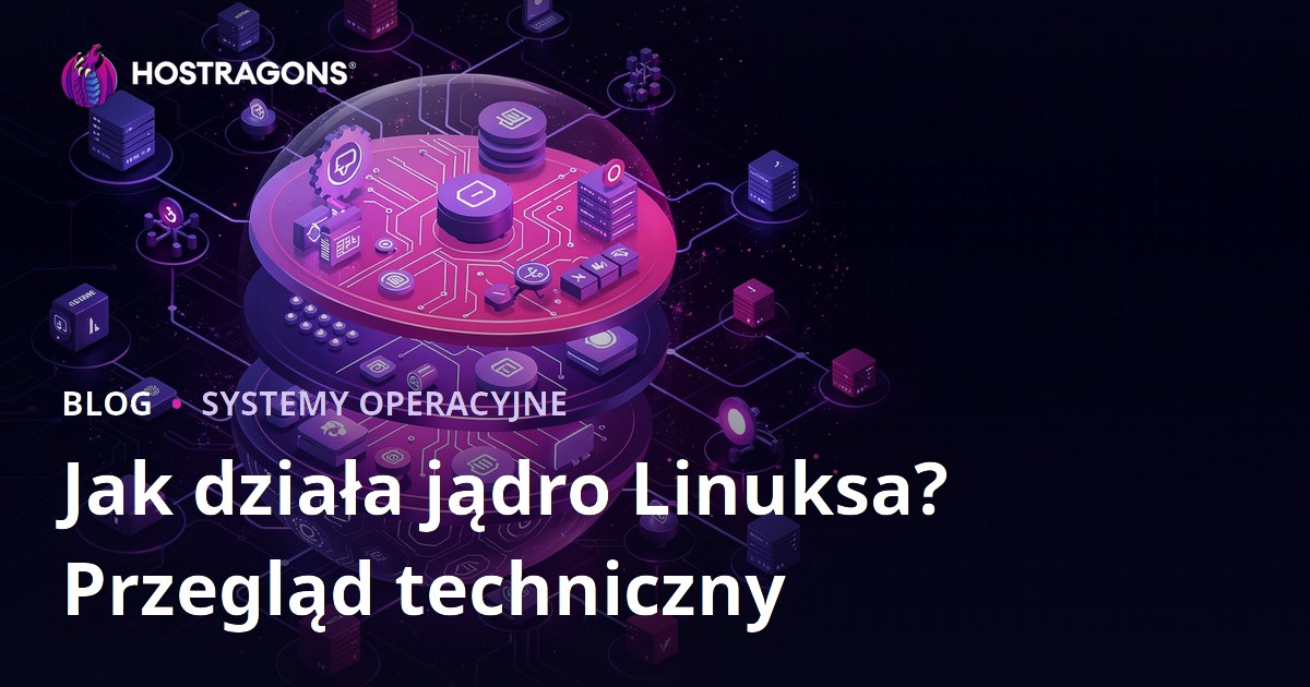 Jak działa jądro Linuksa? Przegląd techniczny