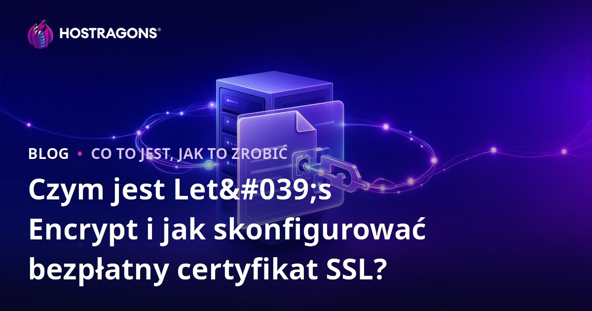Czym jest Let's Encrypt i jak skonfigurować bezpłatny certyfikat SSL?