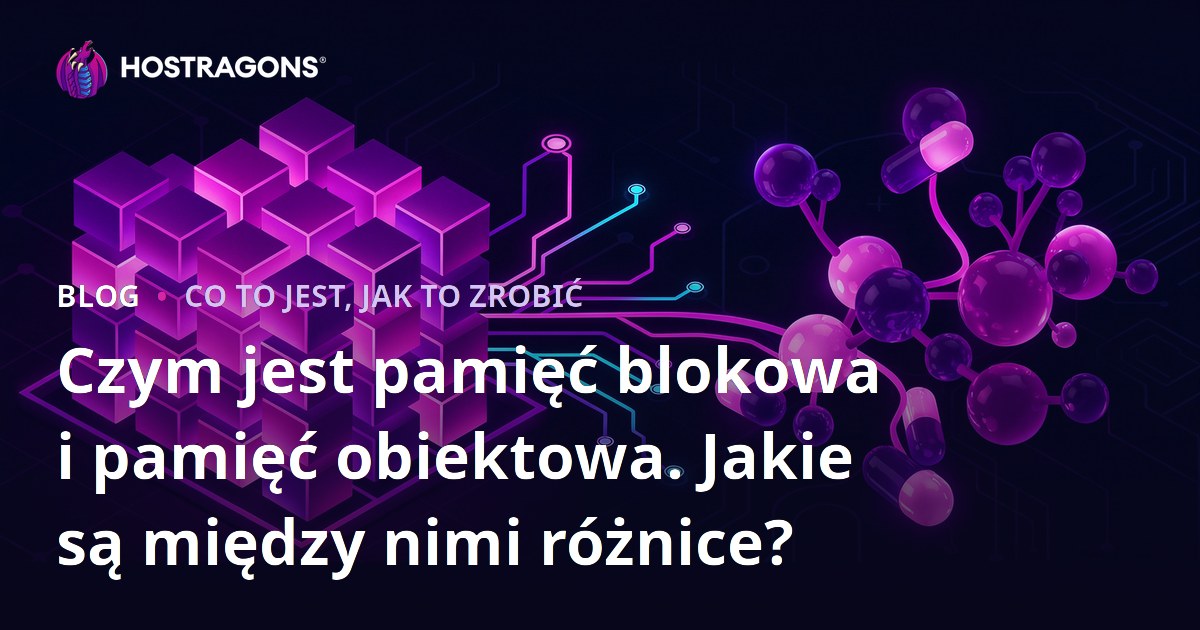 Czym jest pamięć blokowa i pamięć obiektowa. Jakie są między nimi różnice?