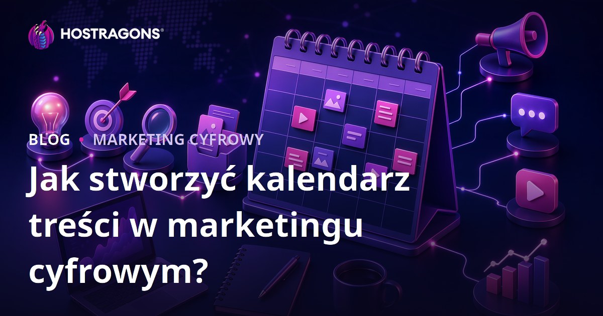 Jak stworzyć kalendarz treści w marketingu cyfrowym?