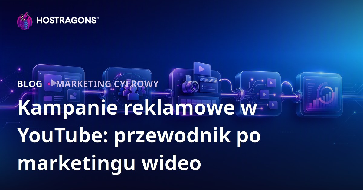 Kampanie reklamowe w YouTube: przewodnik po marketingu wideo