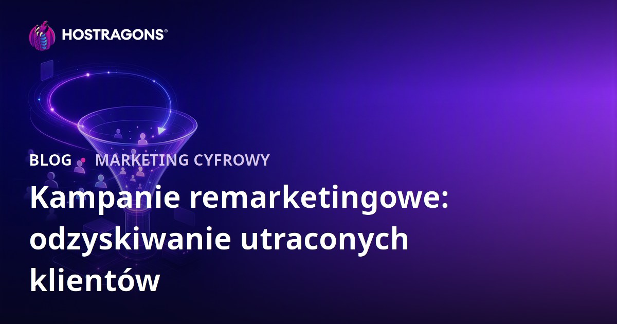 Kampanie remarketingowe: odzyskiwanie utraconych klientów
