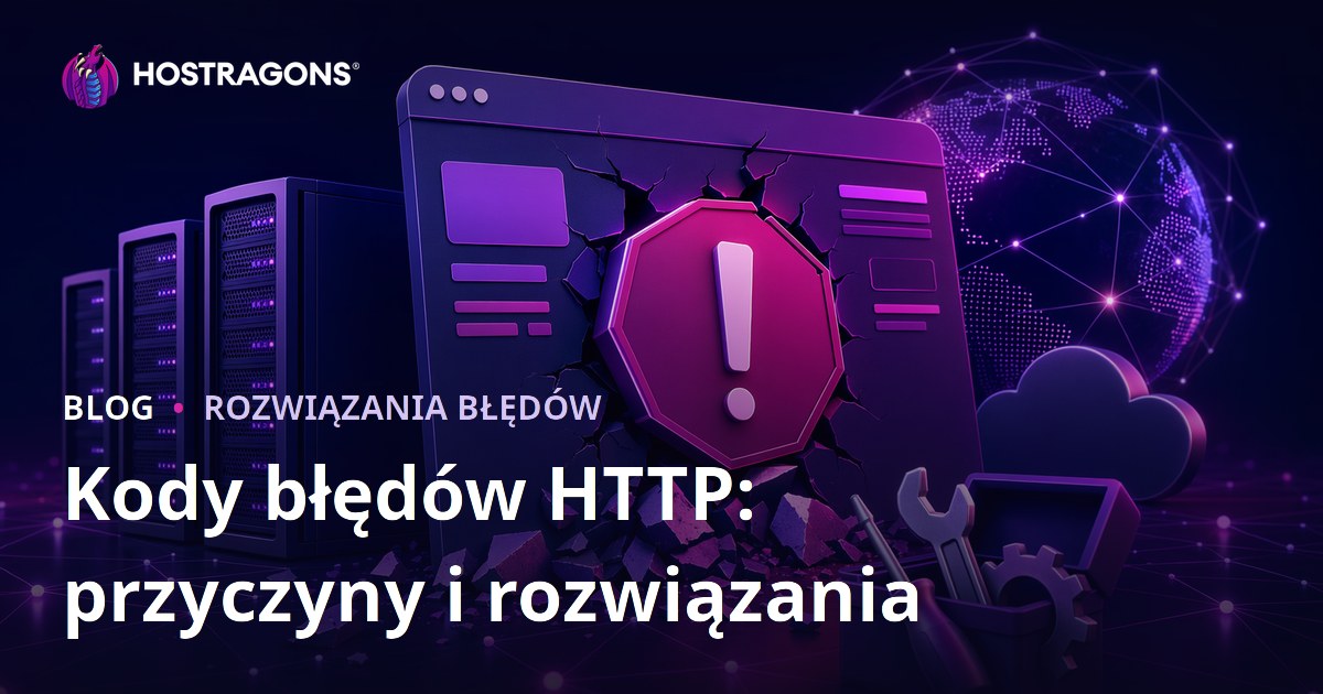Kody błędów HTTP: przyczyny i rozwiązania