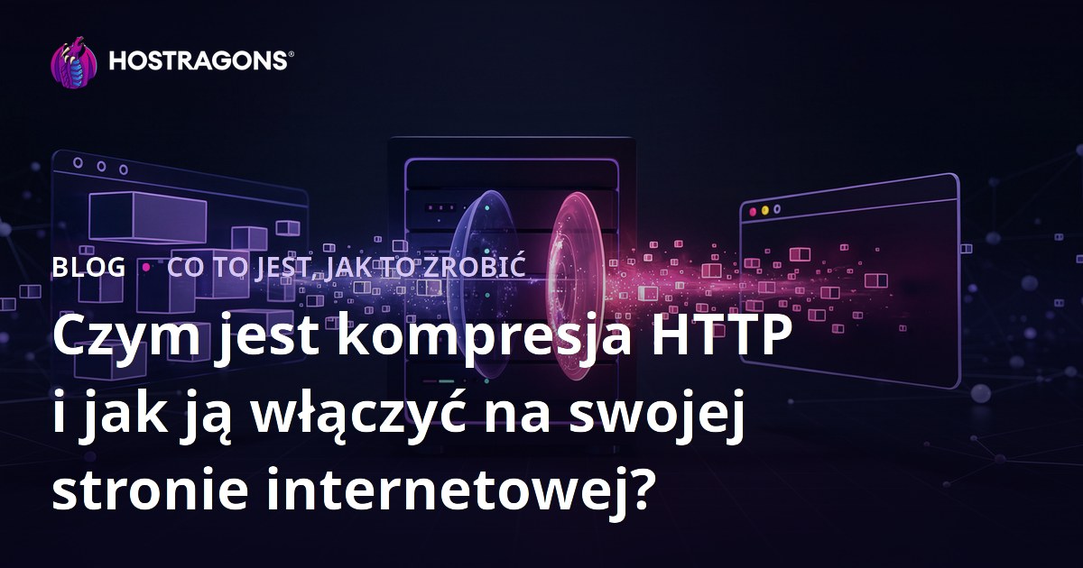 Czym jest kompresja HTTP i jak ją włączyć na swojej stronie internetowej?