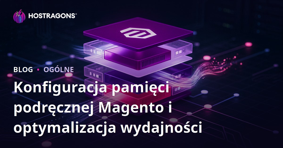 Konfiguracja pamięci podręcznej Magento i optymalizacja wydajności