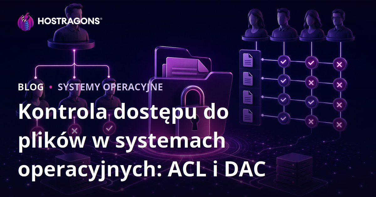 Kontrola dostępu do plików w systemach operacyjnych: ACL i DAC