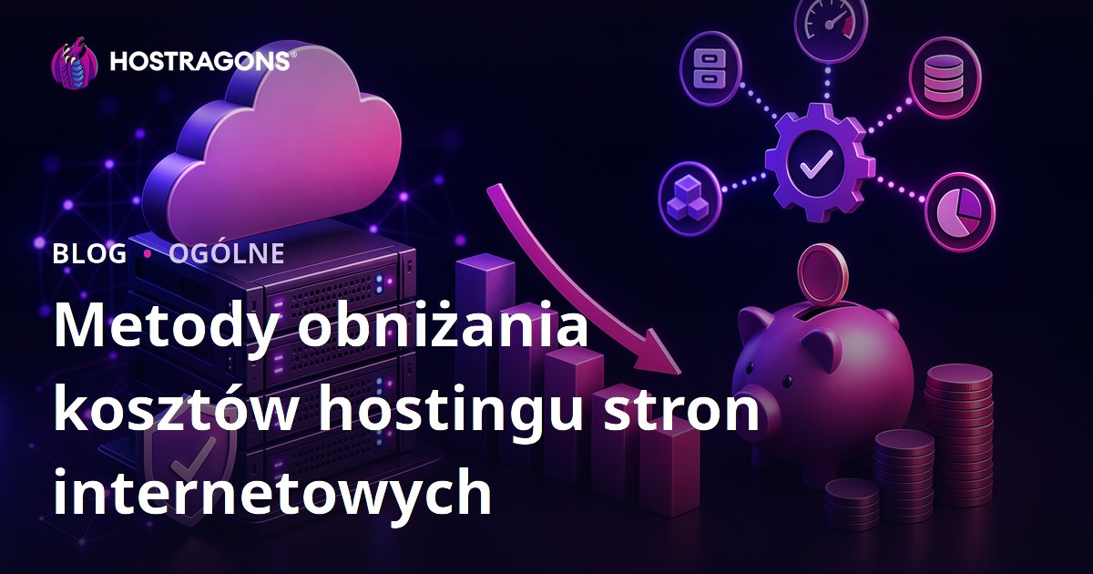 Metody obniżania kosztów hostingu stron internetowych
