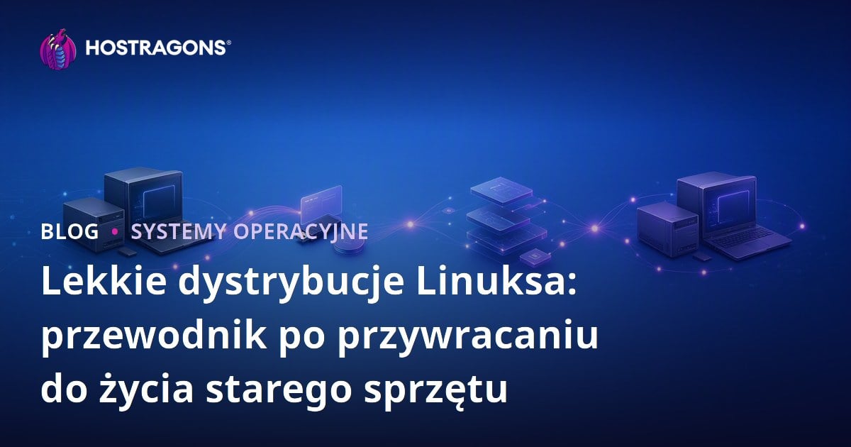 Lekkie dystrybucje Linuksa: przewodnik po przywracaniu do życia starego sprzętu