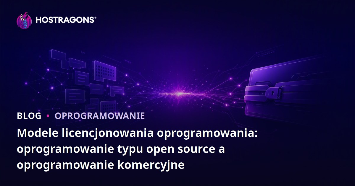 Modele licencjonowania oprogramowania: oprogramowanie typu open source a oprogramowanie komercyjne