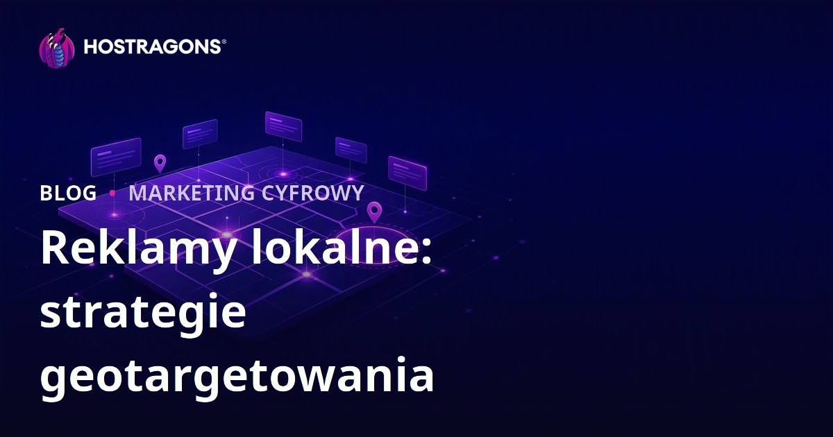 Reklamy lokalne: strategie geotargetowania